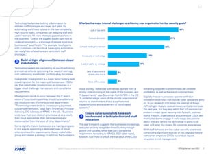 cloud journey. “Advanced businesses operate from a
strong understanding of the needs of the business and
IT departments,
” says Brunsman from KPMG in the US.
“A unified strategic vision of the cloud’s organizational
returns for stakeholders drives a sophisticated
implementation and enablement of cloud-based
systems.
”
4 
Ensure cyber specialists have early
involvement in tech selection and staff
education
This year’s research suggests that businesses increasingly
see cyber security as a golden thread running through
growth and success, rather than just a compliance
requirement. According to KPMG’s 2022 cyber report,
Mission:Trust. How to unlock the true value of the CISO,
Technology leaders are looking to automation to
address staff shortages and repair skill gaps. By
automating workflows to take on the low-complexity,
high-volume tasks, companies can redeploy staff and
upskill teams to fill more strategic gaps elsewhere in
the business. “One of the biggest issues right now is
under-employment — a shortage of people to service
businesses,
” says Fersht. “For example, touchpoints
with customers can be critical. Leveraging automation
can really help where there are particularly staff
shortages.
”
3
Build airtight alignment between cloud
stakeholders
Technology leaders are capitalizing on cloud’s efficiency
and cost benefits by optimizing their ways of working,
with addressing stakeholder conflicts a key focus area.
Stakeholder misalignment is a major factor holding back
cloud migration for the majority of businesses. CISOs
say that stakeholder misalignment on outcomes is a
bigger cloud challenge than security and compliance
requirements.
Misalignment tends to occur between the IT team’s
vision of how cloud capabilities should be enabled and
the cloud priorities of other business departments.
“This misalignment tends to create a very disjointed
cloud implementation,
” says Barry Brunsman, Principal
Advisory, CIO Advisory at KPMG in the US. “Business
units have their own distinct priorities and, as a result,
their cloud approaches often become siloed and
disconnected from the work of other departments.
”
Some digitally-mature businesses are making progress
in this area by appointing a dedicated head of cloud
who considers the requirements of each stakeholder
group and creates a strategy to optimize the business’s
enhancing corporate trustworthiness can increase
profitability, as well as the size of customer base.
Digitally-mature businesses operate with tech-
innovation workflows that include cyber specialists early
on. In our research, CISOs say the internet of things
(IoT) is highly likely to receive investment attention over
the next year, but they also admit that IoT services can
present a major cyber security risk. As such, to show
digital maturity, organizations should ensure CISOs and
their cyber teams engage in early-stage discussions
about how and where the technology is going to be
used, and what this means for customer experiences.
With staff behavior and low cyber security awareness
constituting significant sources of risk, digitally mature
companies empower CISOs to conduct regular
education in risk management.
What are the major internal challenges to achieving your organization’s cyber security goals?
Lack of key skills
Cultural obstacles
Limited funding/investment
Immaturity of technology
Lack of clarity on strategy
Lack of sponsorship
or executive buy-in
None of the above
40%
35%
32%
22%
18%
5%
5%
© 2022 Copyright owned by one or more of the KPMG International entities. KPMG International entities provide no services to clients. All rights reserved. KPMG global tech report 2022 21
 