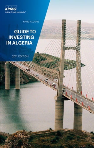 KPMG ALGERIE



    GUIDE TO
 INVESTING
IN ALGERIA

  2011 EDITION
 