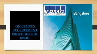 ON CAMPUS
RECRUITMENT
PROCEDURE OF
KPMG.
 