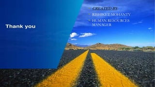 • CREATED BY:
• RISHIKET MOHANTY
• HUMAN RESOURCES
MANAGER
 