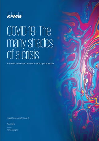 A media and entertainment sector perspective
home.kpmg/in
April 2020
https://home.kpmg/in/covid-19
COVID-19:The
manyshades
ofacrisis
 