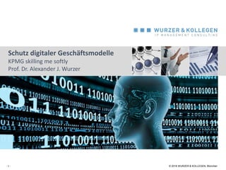 © 2018 WURZER & KOLLEGEN, München
Schutz digitaler Geschäftsmodelle
KPMG skilling me softly
Prof. Dr. Alexander J. Wurzer
...