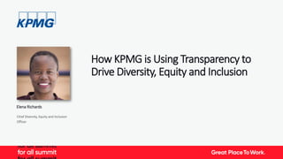 How KPMG is Using Transparency to
Drive Diversity, Equity and Inclusion
Elena Richards
Chief Diversity, Equity and Inclusion
Officer
 