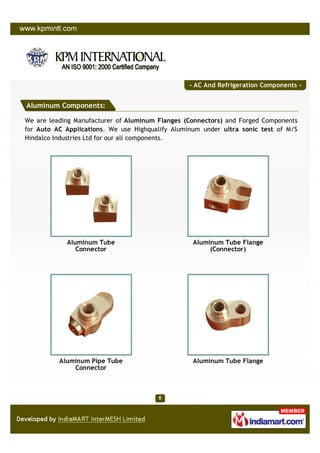 - AC And Refrigeration Components -


Aluminum Components:

We are leading Manufacturer of Aluminum Flanges (Connectors) a...