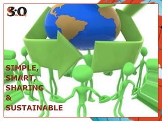SIMPLE, SMART, SHARING & SUSTAINABLE 