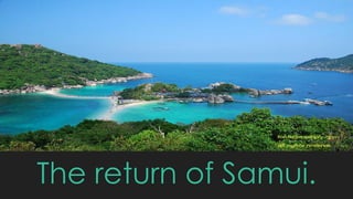 The return of Samui.
 