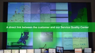 A direct link between the customer and our Service Quality Center
 