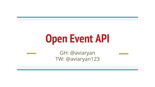 Open Event API
GH: @aviaryan
TW: @aviaryan123
 
