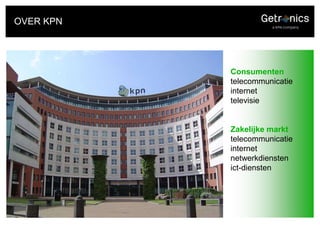 OVER KPNConsumententelecommunicatieinternettelevisie Zakelijke markttelecommunicatieinternetnetwerkdienstenict-diensten