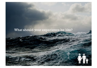 What should your experience be like?




       | www.no-straight-lines.com | transformation labs | 2012 |
 