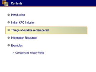 Contents Introduction Indian KPO Industry Things should be remembered Information Resources Examples Company and Industry Profile 