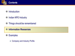 Contents Introduction Indian KPO Industry Things should be remembered Information Resources Examples Company and Industry Profile 