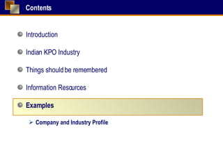 Contents Introduction Indian KPO Industry Things should be remembered Information Resources Examples Company and Industry Profile 