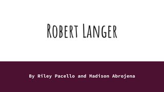 Robert Langer
By Riley Pacello and Madison Abrojena
 
