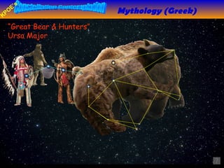 Delay “ Great Bear & Hunters” Ursa Major Mythology (Greek) 