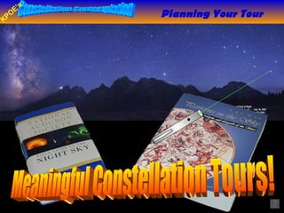 Planning Your Tour Meaningful Constellation Tours! 