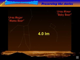 Preserving the stories 4.0 lm Ursa Major “ Mama Bear” Ursa Minor “ Baby Bear” 