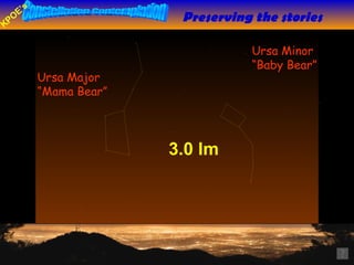 Preserving the stories 3.0 lm Ursa Major “ Mama Bear” Ursa Minor “ Baby Bear” 