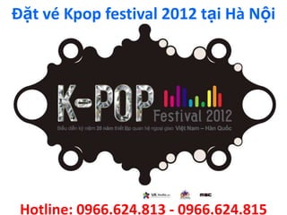 Đặt vé Kpop festival 2012 tại Hà Nội




 Hotline: 0966.624.813 - 0966.624.815
 