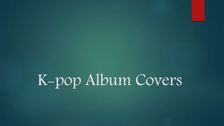 K-pop Album Covers
 