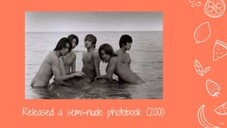 Released a semi-nude photobook (2001)
14
 