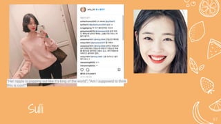 Sulli
67
“Her nipple is popping out like it’s king of the world”, “Am I supposed to think
this is cool?”
 