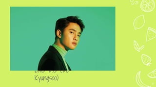 EXO D.O (Do
Kyungsoo)
8
 