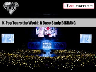 K-Pop Tours the World: A Case Study BIGBANG
 
