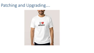 Patching and Upgrading….
 