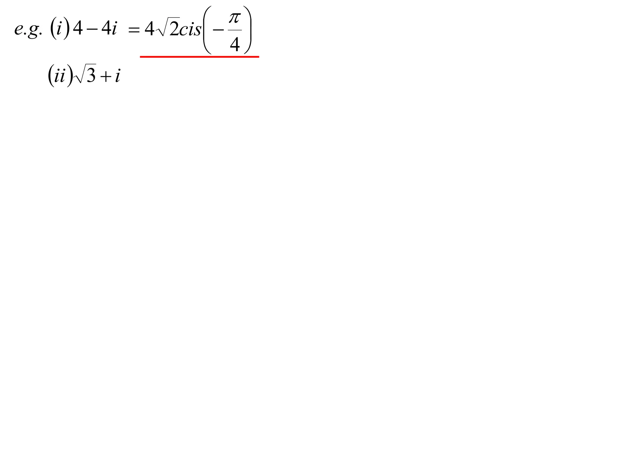 
e.g. i  4  4i  4 2cis  
                             
                           4
     ii  3  i
 