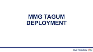 MMG FEDERATION
MMG TAGUM
DEPLOYMENT
 