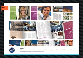 QUILMES
Una de las empresas más importantes de la industria de bebidas de la Argentina. Produce, elabora, distribuye y comercializa
cervezas, gaseosas, aguas minerales, jugos e isotónicos.
 