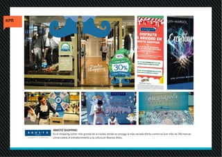 ABASTO SHOPPING
Es el shopping center más grande de la ciudad, donde se conjuga la más variada oferta comercial (con más de 250 marcas
comerciales), el entretenimiento y la cultura en Buenos Aires.
 