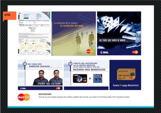 MASTERCARD
Una de las principales tarjetas de crédito y débito del mundo, con base en Purchase, New York, Estados Unidos.
 