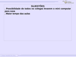 Colour outside the lines  SUJESTÕES . Possibilidade de todos os colegas levarem o mini computar para casa . Maior tempo das aulas 