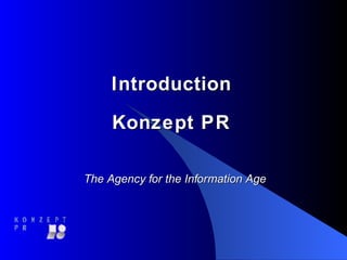 Introduction  Konzept PR    The Agency for the Information Age 