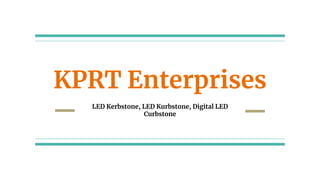 KPRT Enterprises
LED Kerbstone, LED Kurbstone, Digital LED
Curbstone
 