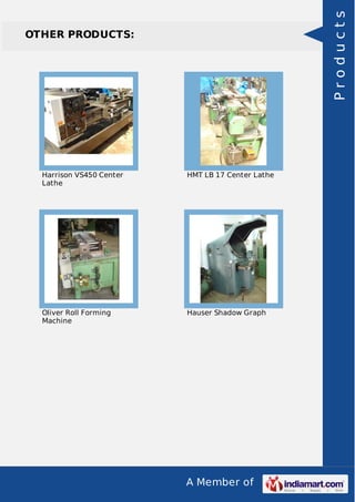 A Member of
OTHER PRODUCTS:
Harrison VS450 Center
Lathe
HMT LB 17 Center Lathe
Oliver Roll Forming
Machine
Hauser Shadow Graph
Products
 