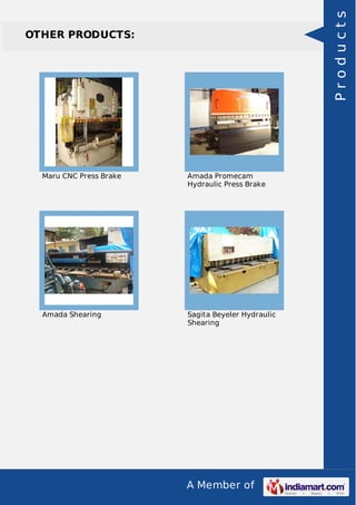 A Member of
OTHER PRODUCTS:
Maru CNC Press Brake Amada Promecam
Hydraulic Press Brake
Amada Shearing Sagita Beyeler Hydraulic
Shearing
Products
 