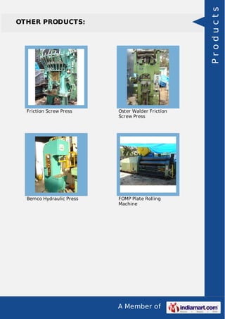 A Member of
OTHER PRODUCTS:
Friction Screw Press Oster Walder Friction
Screw Press
Bemco Hydraulic Press FOMP Plate Rolling
Machine
Products
 