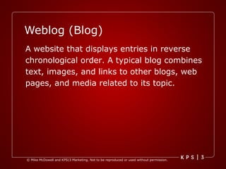 Weblog (Blog) A website that displays entries in reverse chronological order. A typical blog combines text, images, and links to other blogs, web pages, and media related to its topic.   