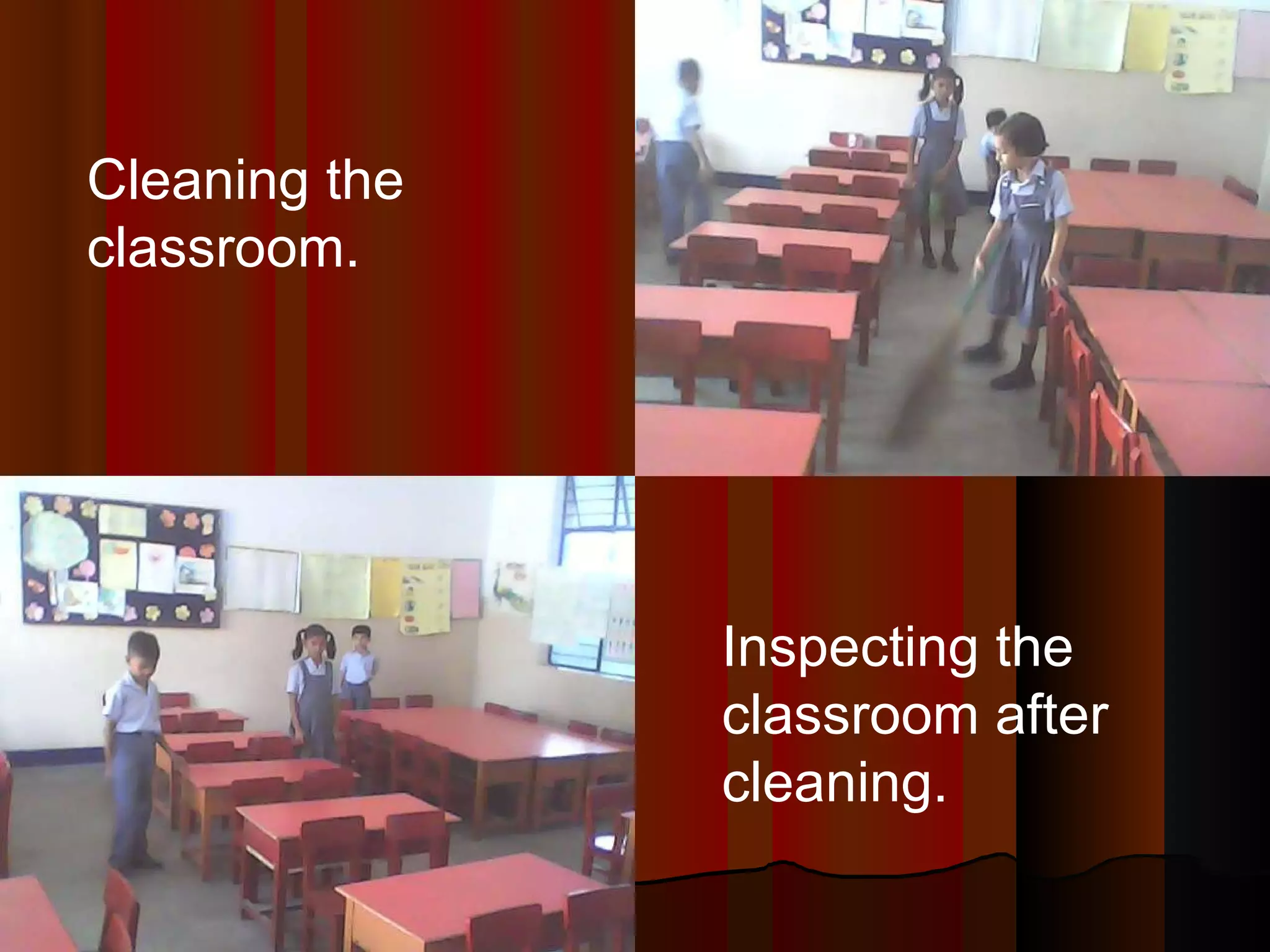 Cleaning the classroom. Inspecting the classroom after cleaning. 