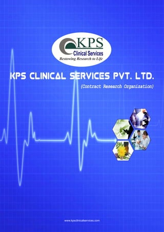 KPS CLINICAL SERVICES PVT. LTD.
(Contract Research Organization)
KPS
Clinical Services
Bestowing Research to Life
www.kpsclinicalservices.com
 