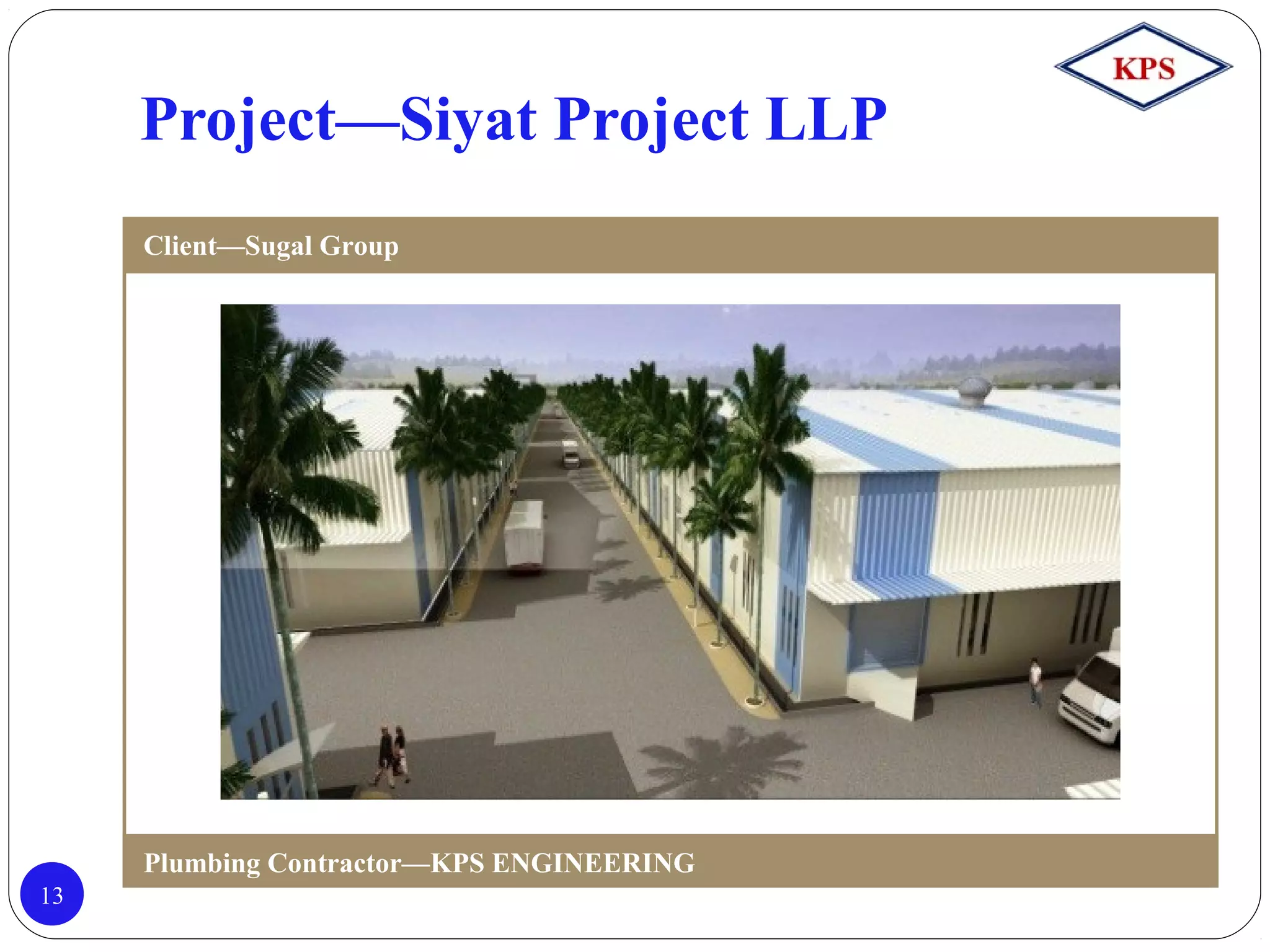 Project—Siyat Project LLP
13
Client—Sugal Group
Plumbing Contractor—KPS ENGINEERING
 