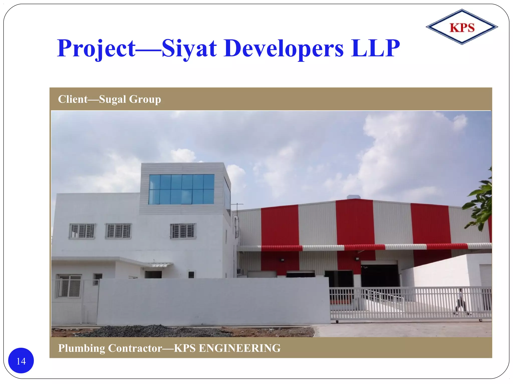 Project—Siyat Developers LLP
14
Client—Sugal Group
Plumbing Contractor—KPS ENGINEERING
 