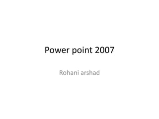 Power point 2007 Rohani arshad 