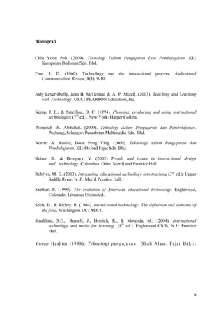 Mempunyai buku panduan yang lengkap. Pemilihan media untuk topic ini adalah dengan menggunakan ICT. Tayangan slide dengan gambar-gambar yang menarik tentang sistem suira, kesan putaran bumi, kesan peredaran bumi, kejadian empat musim, nota kandungan pelajaran, soalan penilaian   dipaparkan melalui blog guru, di mana pelajar boleh mendapatkan semua maklumat tersebut melalui blog guru.<br /> Mereka Bentuk Media Sekiranya tidak dapat   memilih media yang sesuai, maka penting bagi pengajar untuk mengubahsuai media yang tersedia atau menyediakan sendiri. Untuk topik sistem suria ini saya dapat bahan yang sesuai daripada side share. Slide tersebut memaparkan banyak gambar yang sesuai untuk pelajar kelas tingkatan 1 Ros.<br />Langkah Keempat : <br />Gunakan Media dan Bahan<br />Penggunaan media dan bahan dalam pengajaran adalah fasa yang amat penting kerana hal ini menjadi penentuan kepada keberkesanan proses pengajaran dan pembelajaran. Kecanggihan media jika tidak digunakan dengan baik, akan memberi kesan negatif kepada pembelajaran. Terdapat lima langkah penggunaan media yang baik: <br />a) Melihat isi kandungan media tersebut terlebih dahulu. <br />b) Menyediakan peralatan dan bahan yang diperlukan semasa menggunakan media. <br />c) Menyediakan persekitaran atau tempat. <br />d) Sediakan pelajar. <br />e) Menyediakan pengalaman pembelajaran.<br />Bahan pengajaran untuk topik pergerakan  bumi di dalam sistem suria tingkatan 1 ini telah ditapis oleh guru sebelum digunakannya. Sekiranya perlu penambahan  dan pembetulan, bahan tersebut akan dibaiki sebelum dimuat ke dalam blog guru. Pelajar akan dibawa ke makmal computer untuk topik ini, supaya setiap pelajar dapat melihat sendiri slide dan juga membuat penilaian secara ‘online’.<br />Langkah kelima : <br />Keperluan tindakan <br />Untuk mempastikan proses pembelajaran berlaku, pelajar perlu terlibat dalam aktiviti pembelajaran seperti perbincangan, gerak kerja kumpulan, kuiz, latihan, latih tubi projek dan sebagainya.  Pengukuhan serta merta perlu diberikan atas tindak balas pelajar yang betul. Dalam topik pergerakan bumi di dalam sistem suria ini, pelajar dibahagikan kepada kumpulan untuk mencari maklumat tentang kesan pergerakan bumi melalui internet.  Selepas itu latihan berbentuk silang kata juga diberikan kepada pelajar.<br />Langkah keenam : <br />Nilai dan Semak<br />Setelah selesai pengajaran, penilaian perlu dilakukan untuk melihat kekuatan dan keberkesanan media secara menyeluruh agar penambahbaikan dapat dilakukan untuk mendapatkan kesan penggunaan media yang maksimum dalam pengajaran.  Penilaian ialah proses membuat pertimbangan nilai tentang sesuatu perkara. Keputusan penilaian akan mempengaruhi keputusan yang diambil terhadap perkara yang dinilai. Penilaian berlaku sepanjang proses pengajaran; iaitu sebelum, semasa dan selepas sesi pengajaran. Guru akan menilai samada slide tentang pergerakan bumi di dalam sistem suria yang digunakan mencapai objektifnya dalam membantu guru menyampaikan maklumat kepada pelajar. Pelajar akan dinilai dengan soalan objektif untuk melihat pemahaman mereka. Selain daripada itu pelajar akan membuat soalan subjektif juga. Pencapaian pelajar  akan dilihat dari segi prestasi mereka berdasarkan   set soalan objektif yang telah disediakan.<br />Rumusan<br />Dengan merancang pengajaran berdasarkan  model ASSURE, pemilihan dan penggunaan media yang dibuat secara teliti dapat memastikan guru membuat pilihan media yang tepat dan menggunakan media secara optimum dalam proses pengajaran dan pembelajaran.<br />Bibliografi<br />Chin Yoon Poh. (2009). Teknologi Dalam Pengajaran Dan Pembelajaran. KL: Kumpulan Budiman Sdn. Bhd.<br />Finn, J. D. (1960). Technology and the instructional process, Audiovisual Communication Review, 8(1), 9-10.<br />Judy Lever-Duffy, Jean B. McDonald & Al P. Mizell. (2003). Teaching and Learning with Technology. USA : PEARSON Education, Inc.<br />Kemp, J. E., & Smelline, D. C. (1994). Planning, producing and using instructional technologies (7th ed.). New York: Harper Collins.   <br />   <br /> Norasiah Bt. Abdullah. (2009). Teknologi dalam Pengajaran dan Pembelajaran. Puchong, Selangor: Penerbitan Multimedia Sdn. Bhd.<br />Noriati A. Rashid, Boon Pong Ying. (2009). Teknologi dalam Pengajaran dan Pembelajaran. KL: Oxford Fajar Sdn. Bhd. <br />Reiser, R., & Dempsey, V. (2002) Trends and issues in instructional design and   technology. Columbus, Ohio: Merril and Prentice Hall.<br />Roblyer, M. D. (2003). Integrating educational technology into teaching (3rd ed.). Upper Saddle River, N. J.: Merril Prentice Hall.<br />Saettler, P. (1990). The evolution of American educational technology. Englewood, Colorado: Libraries Unlimited.<br /> <br />Seels, B., & Richey, R. (1994). Instructional technology: The definition and domains of the field, Washington DC: AECT.<br />Smaldino, S.E.,  Russell, J., Heinich, R., & Molenda, M., (2004). Instructional technology and media for learning.  (8th ed.). Englewood Cliffs, N.J.: Prentice Hall.<br />Yusup Hashim (1998). Teknologi pengajaran.  Shah Alam: Fajar Bakti.<br /> <br /> <br /> <br /> <br />
