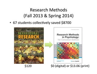 Research	
  Methods	
  
(Fall	
  2013	
  &	
  Spring	
  2014)	
  
•  67	
  students	
  collec_vely	
  saved	
  $8700	
  
$120	
   $0	
  (digital)	
  or	
  $13.06	
  (print)	
  
 
