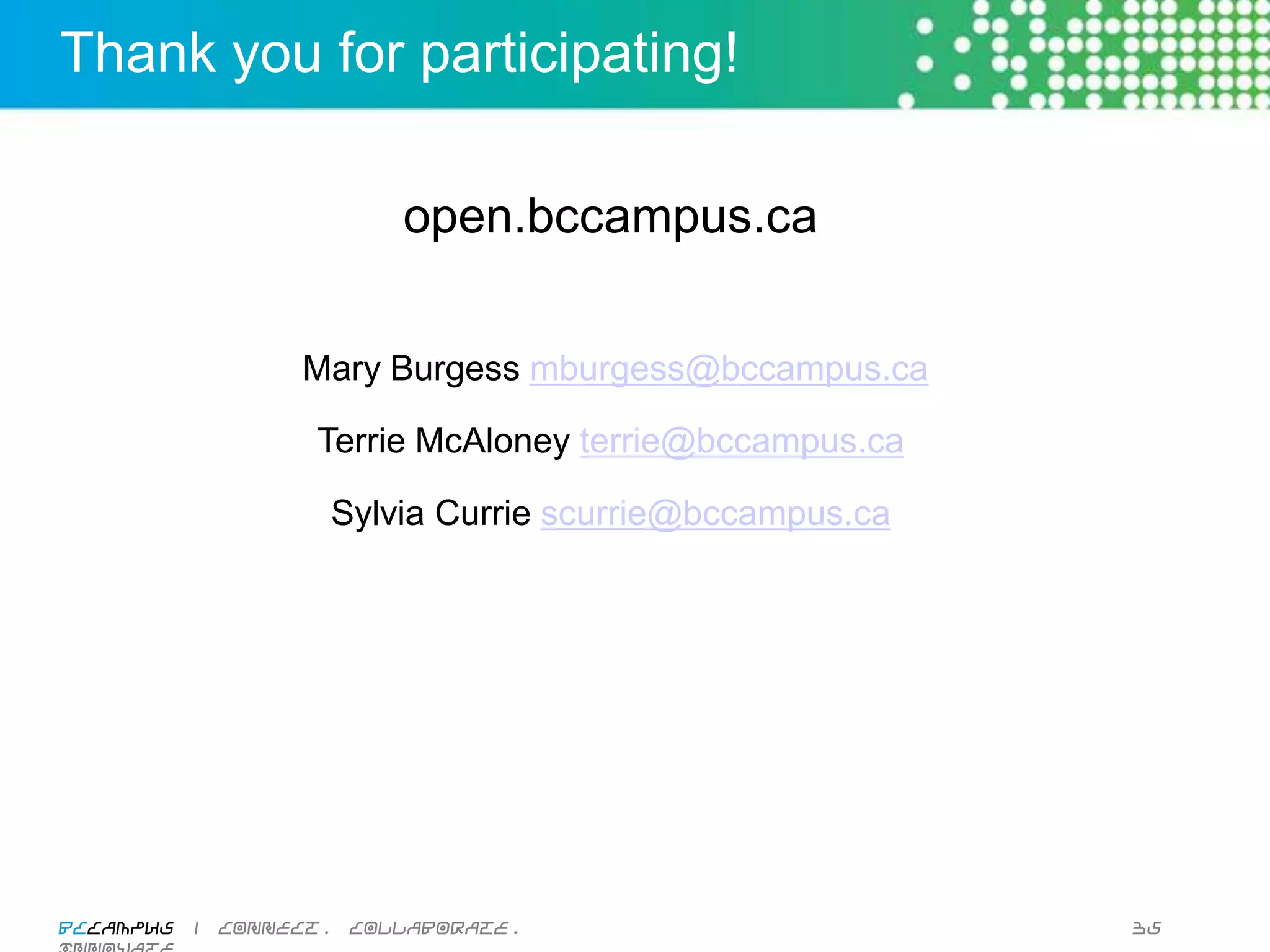 Next Steps at Your Institution




                           Giulia	
  Forsythe	
  cc-­‐by-­‐nc-­‐sa	
  hSp://www.ﬂickr.com/photos/gforsythe/8094691691/	
  



BCcampus | connect. collaborate. innovate.                                                                                   33
 