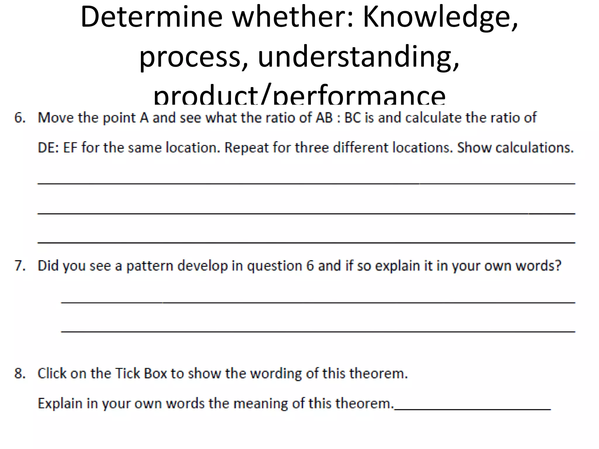 Determine whether: Knowledge,
process, understanding,
product/performance
 